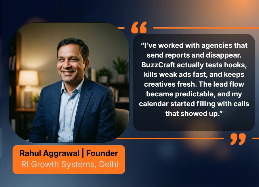 Testimonial from Rahul Aggrawal, Founder at RI Growth Systems (Delhi) about BuzzCraft testing hooks, killing weak ads, and improving call bookings.
